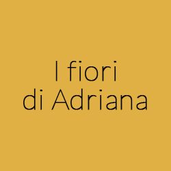 I fiori di Adriana